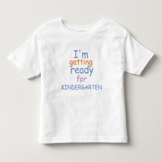 I'm Getting Ready for Kindergarten t-shirt