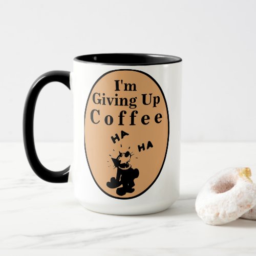 Im Giving Up Coffee Ha Ha Comic Cat Gift Coffee Mug