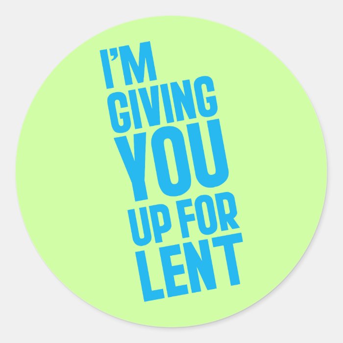 I'm Giving YOU Up For Lent Sticker