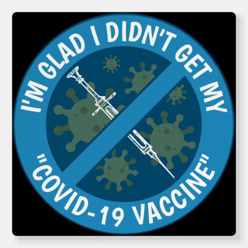 Im Glad I Didnt Get My Covid_19 Vaccine Foam Board