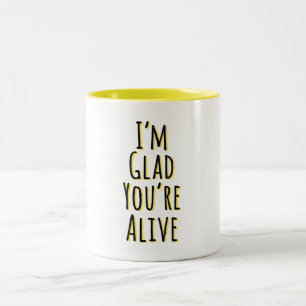 I'm Glad You're Alive Two-Tone Coffee Mug