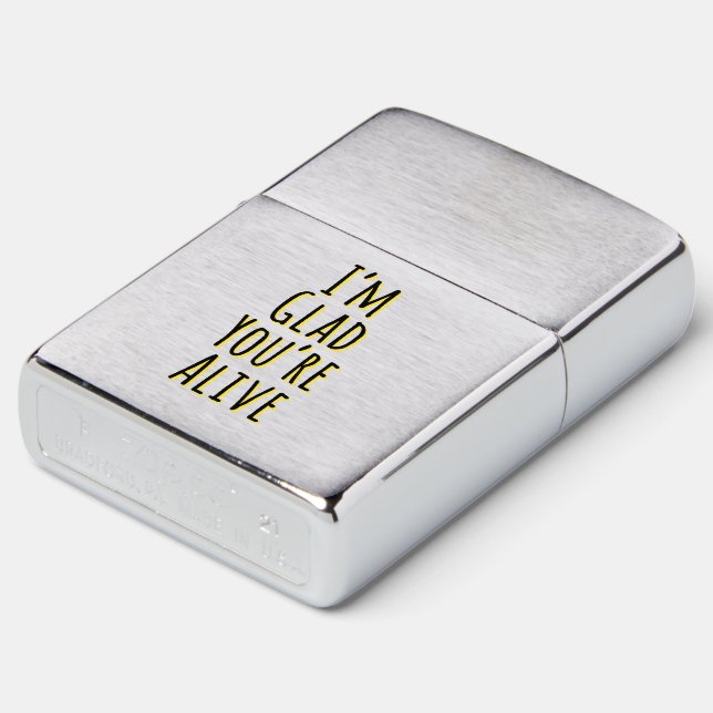I'm Glad You're Alive Zippo Lighter (Angled)