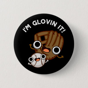 I'm Glovin It Funny Baseball Pun Dark BG Button
