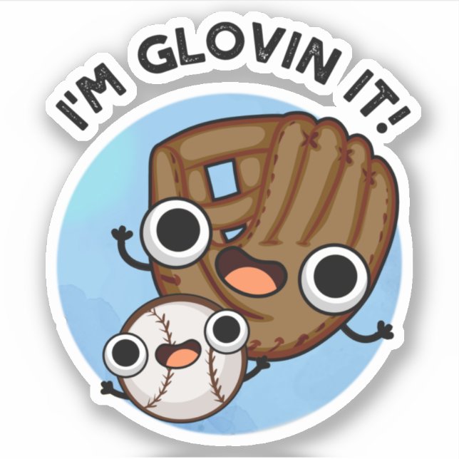 I'm Glovin It Funny Baseball Pun  Sticker (Front)