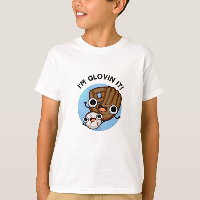 I'm Glovin It Funny Baseball Pun  T-Shirt (Front)