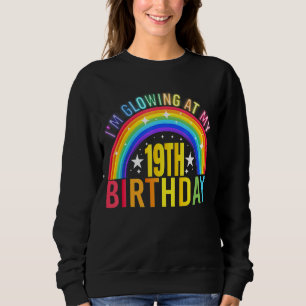 I'm Glowing At My 19th Birthday Party 19 Years Old Sweatshirt