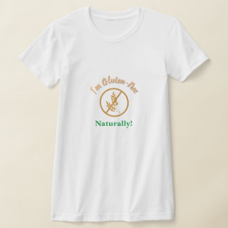 I'm Gluten-Free, Naturally T-Shirt