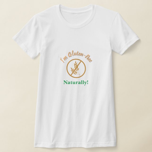 I'm Gluten-Free, Naturally T-Shirt (Laydown)