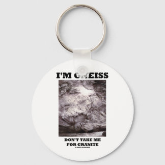 I'm Gneiss Don't Take Me For Granite (Rock Humor) Keychain