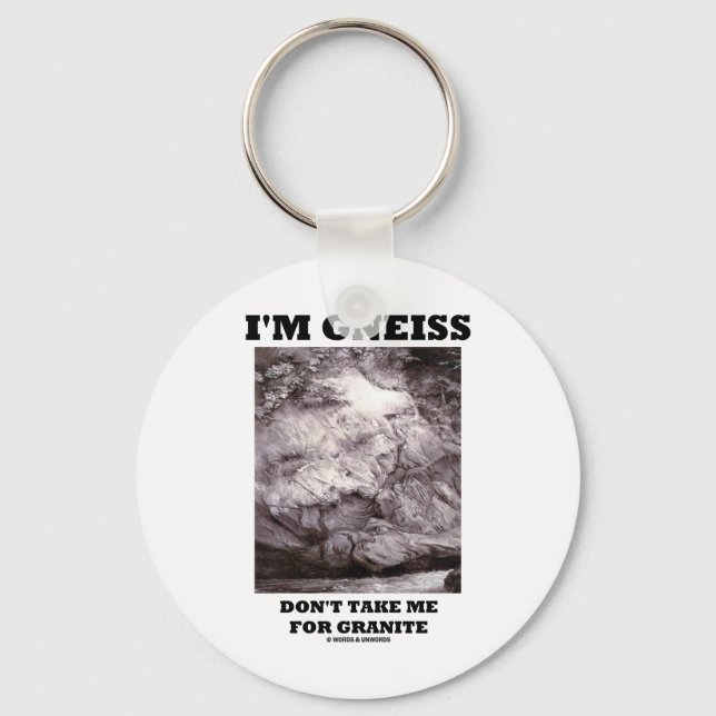 I'm Gneiss Don't Take Me For Granite (Rock Humor) Keychain (Front)