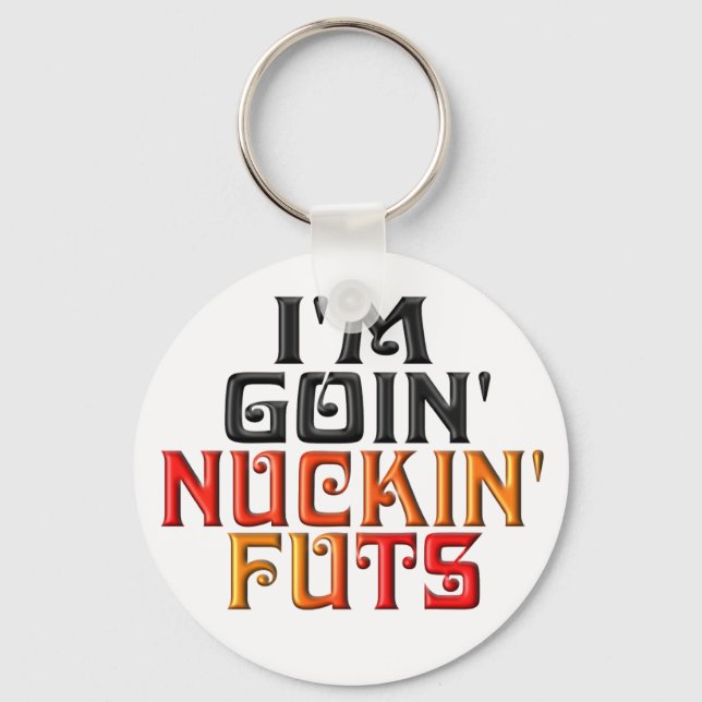 "I'M GOIN' NUCKIN' FUTS" KEYCHAIN (Front)