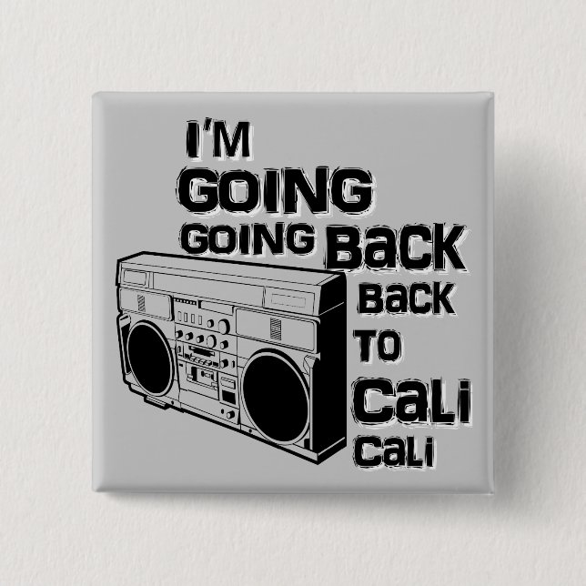 I'm Going Back To Cali-Button Pinback Button (Front)