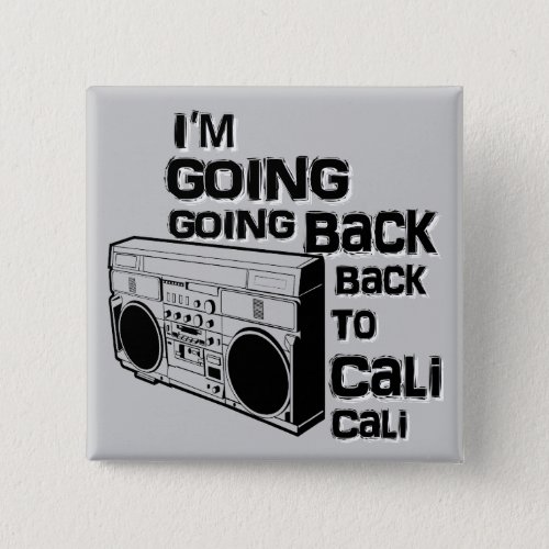 Im Going Back To Cali_Button Pinback Button