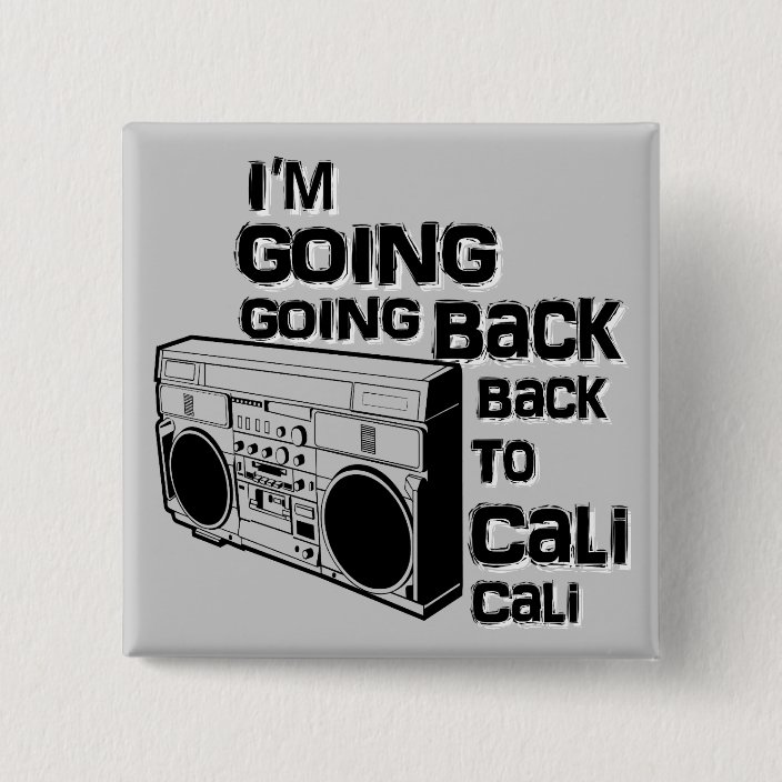 I M Going Back To Cali Button Pinback Button Zazzle Com