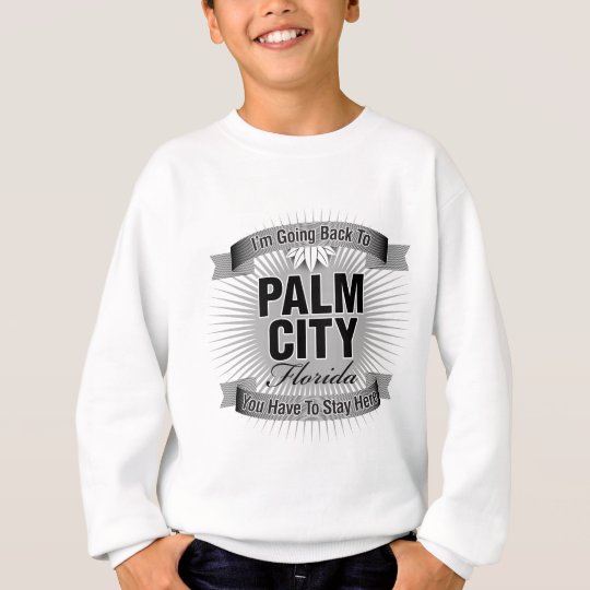 I'm Going Back To (Palm City) Sweatshirt