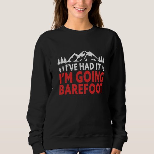 Im Going Barefoot Nature Earthing Funny Barefoot Sweatshirt