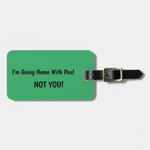 IM GOING HOME WITHNOT YOU CUSTOM LUGGAGE TAG