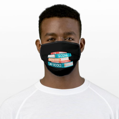 Im going nowhere without my books adult cloth face mask
