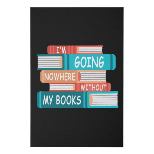 Im going nowhere without my books faux canvas print