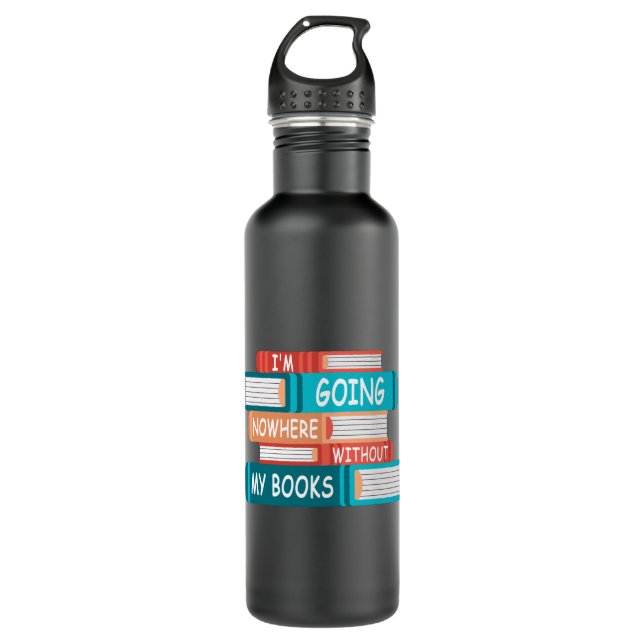I'm going nowhere without my books stainless steel water bottle (Front)