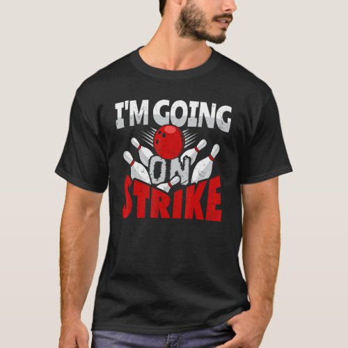 Im Going On Strike Bowling Player Bowler Funny_4 T_Shirt