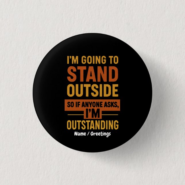 I'm Going Outside So If Anyone Asks Im Outstanding Button (Front)