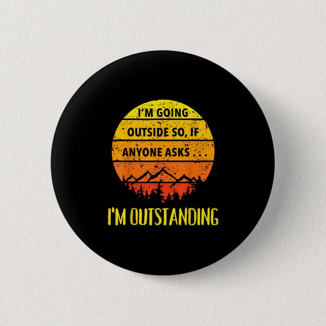 Im Going Outside So If Anyone Asks Im Outstanding  Button (Front)