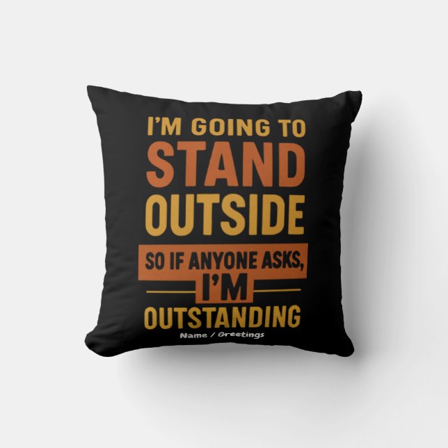 I'm Going Outside So If Anyone Asks Im Outstanding Throw Pillow (Front)