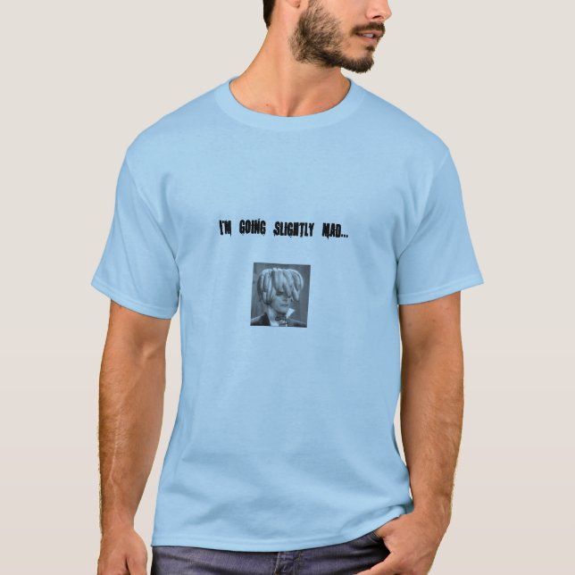 I'm Going Slightly Mad T-Shirt (Front)