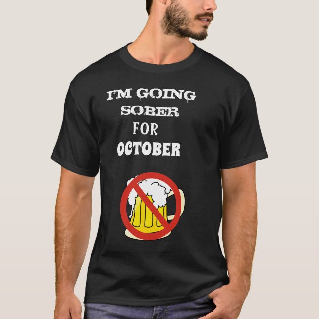 I'm Going Sober For October T-Shirt (Front)