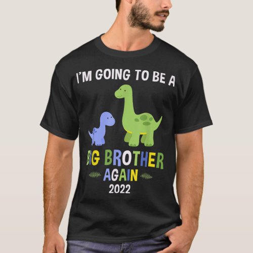 Im Going to Be A Big Brother Again 2022 Dinosaur T_Shirt