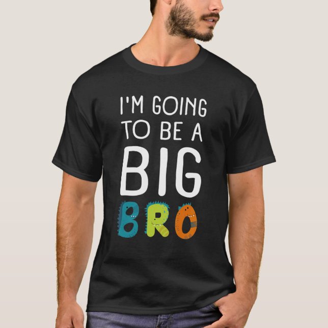 Im Going To Be A Big Brother  Baby & Birth Announc T-Shirt (Front)