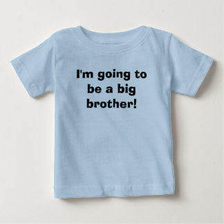 I'm going to be a big brother! baby T-Shirt