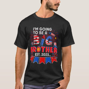 I'm Going To Be A Big Brother Est 2023 Fireworks P T-Shirt
