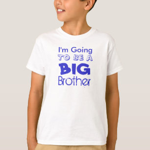 I'm Going, To Be a, BIG, Brother T-Shirt