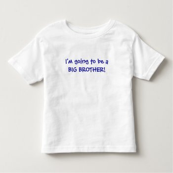 Im Going To Be A Big Brother Toddler T-shirt by HolidayZazzle at Zazzle