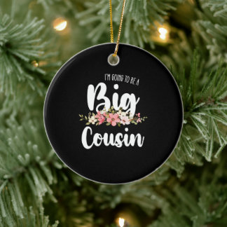 Im Going To Be A Big Cousin Ceramic Ornament