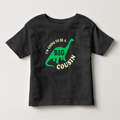 Im Going To Be a Big Cousin _ Dinosaur Toddler T_shirt