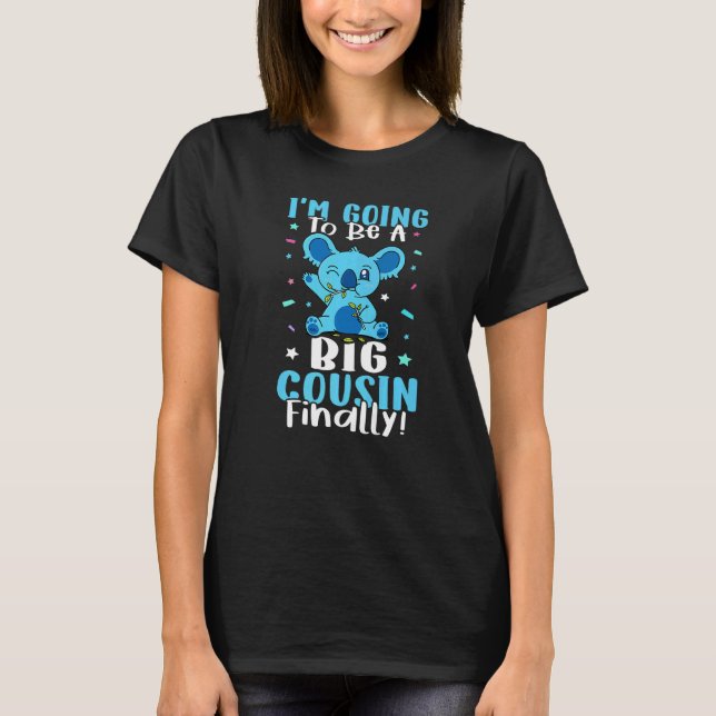I'm Going To Be A Big Cousin Finally T-Shirt (Front)