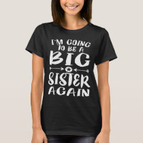 I'm Going To Be A Big Sister Again T-Shirt
