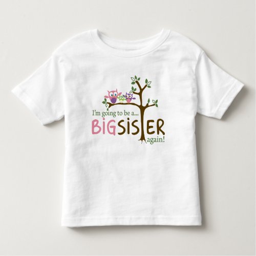 Im going to be a BIG SISTER AGAIN Toddler T_shirt