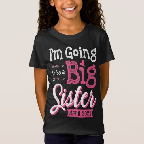 Im Going To Be A Big Sister April 2021 Funny T_Shirt