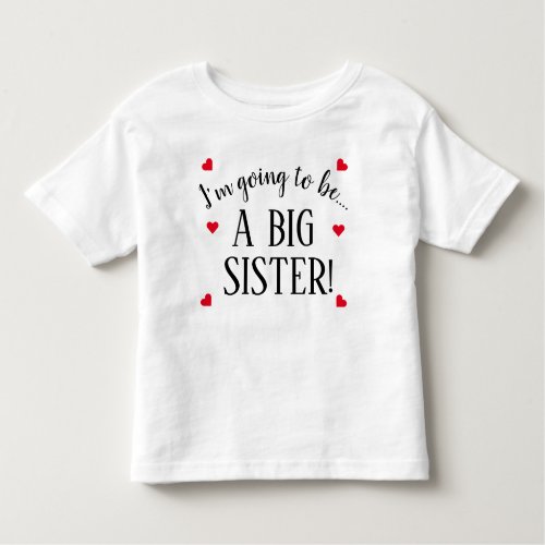 Im Going To Be A Big Sister Baby  Toddler T_shirt
