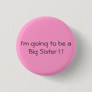 I'm going to be a Big Sister ! ! Button