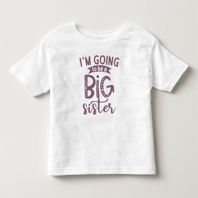 I'm Going To Be A Big Sister Toddler T-shirt (Front)