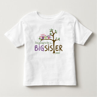 I'm going to be a BIG SISTER TOO! Toddler T-shirt