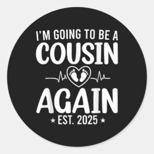 Im Going To Be A Cousin Again 2025 Promoted To Cou Classic Round Sticker
