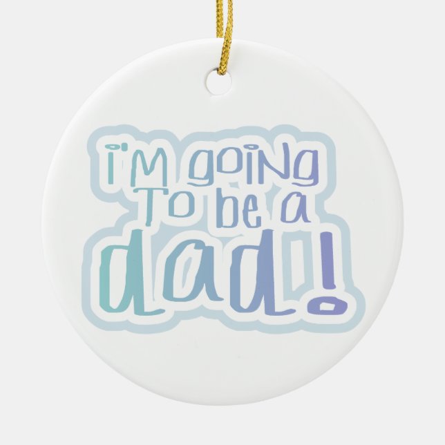 I'm Going to be a Dad Gifts Ceramic Ornament (Front)