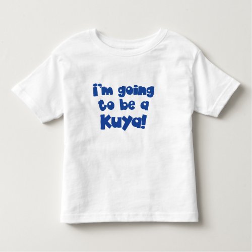 Im going to be a Kuya  Big Brother Toddler T_shirt