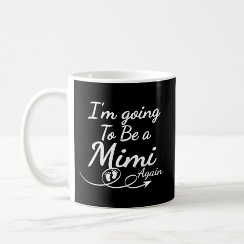 IM Going To Be A Mimi Again _ Promoted To Mom Coffee Mug